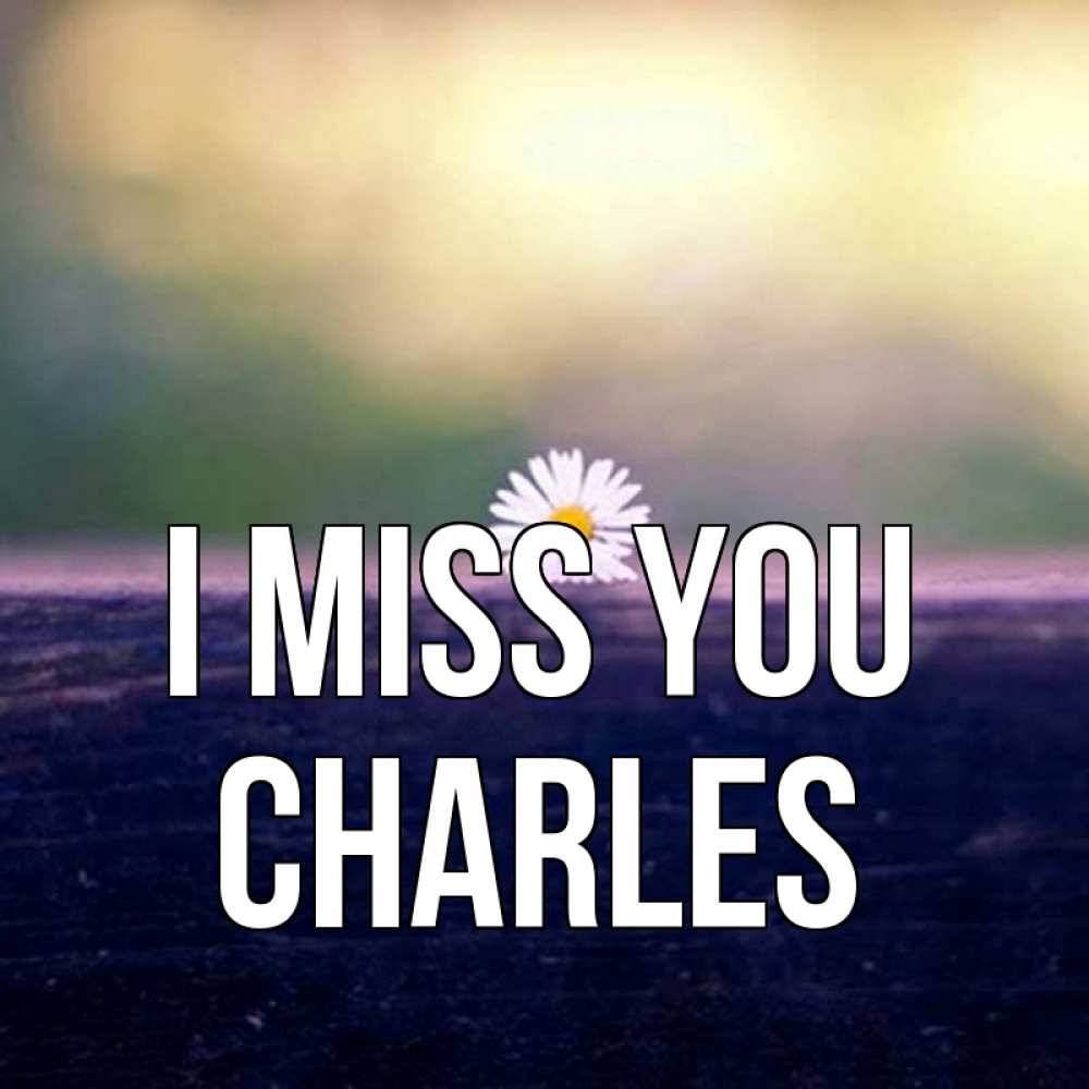 Greetings card с именем, Charles I miss you приходи в гости Greetings with text for free download 