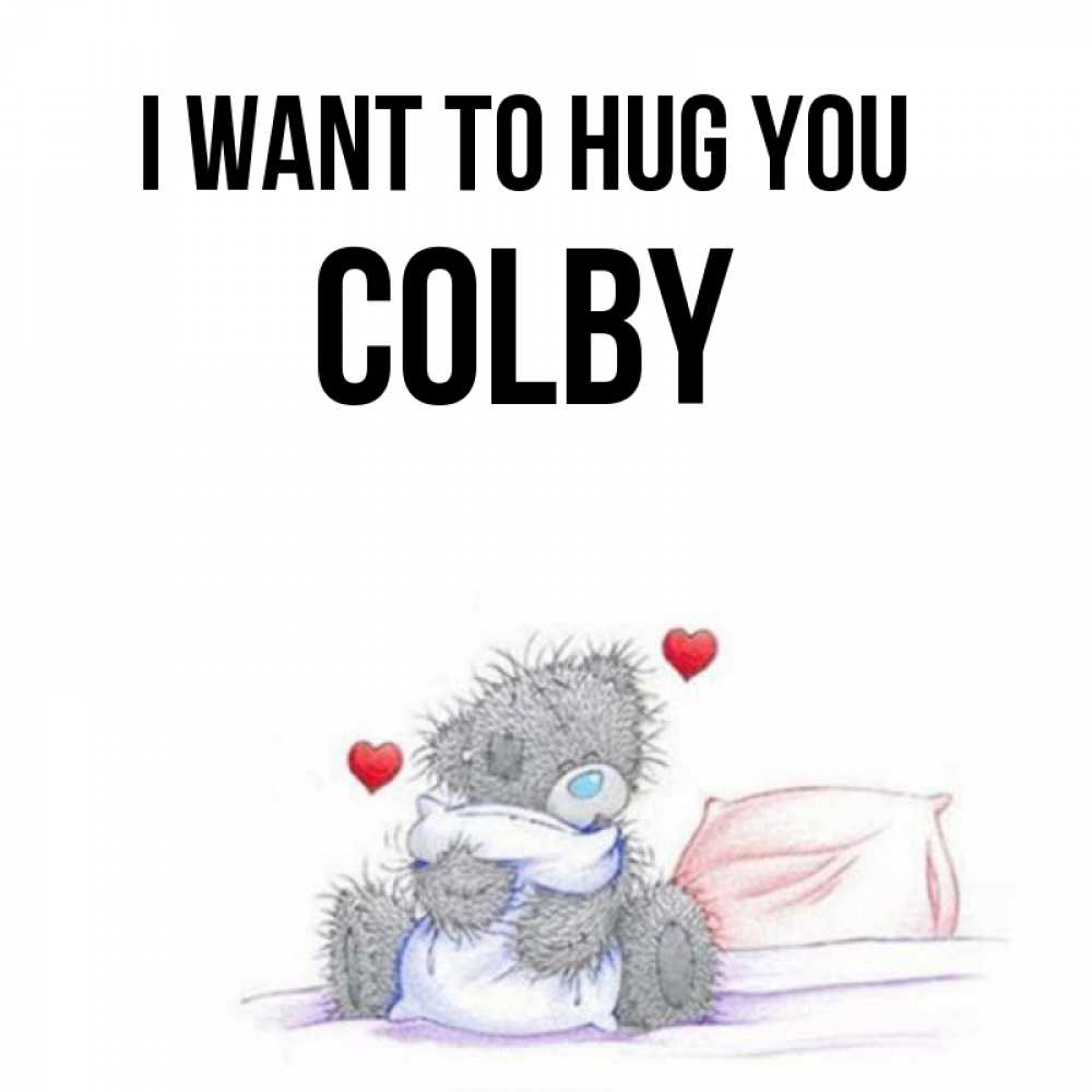 Greetings card с именем, Colby I want to hug you сердечки мишка Тедди и кроватка Greetings with text for free download 
