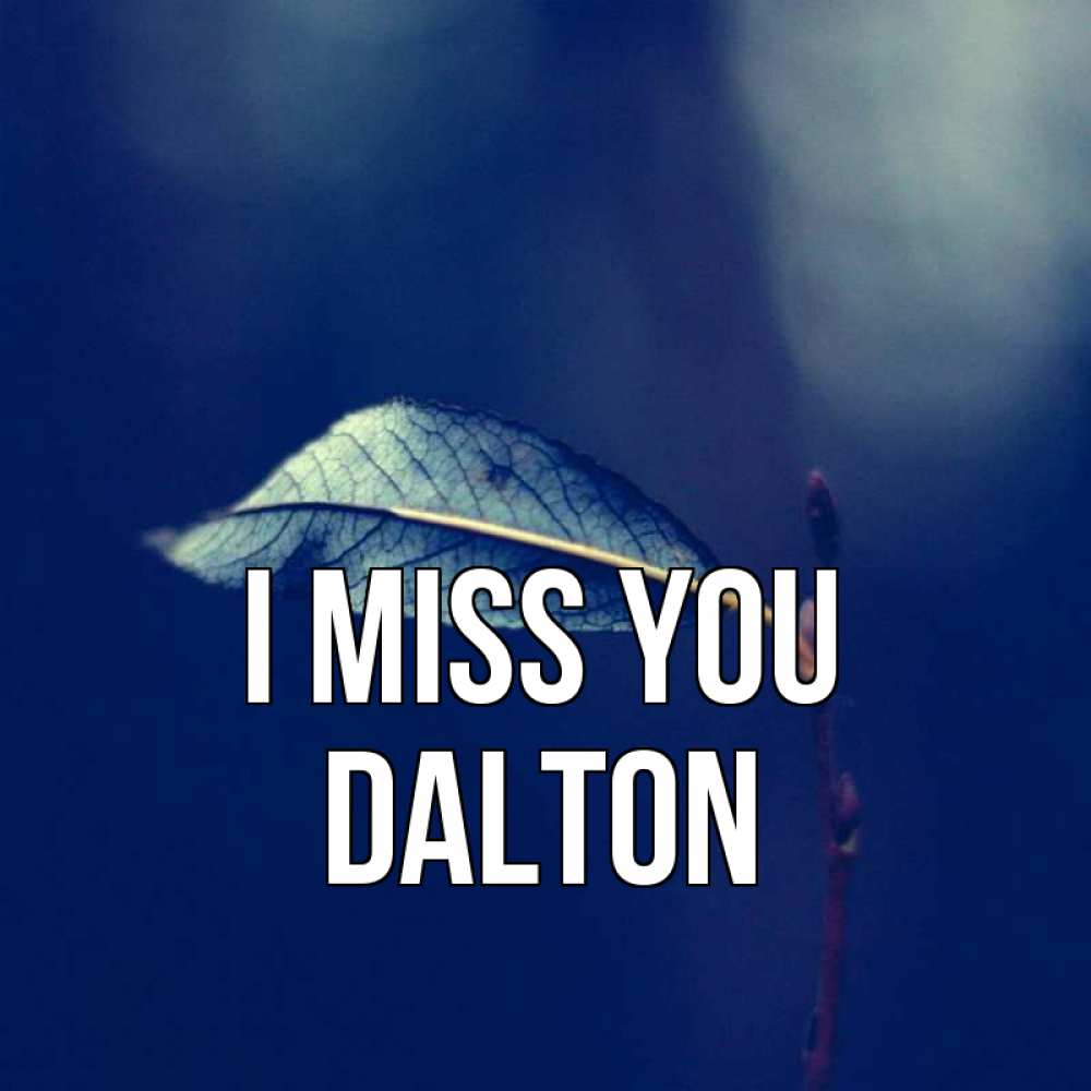 Greetings card с именем, Dalton I miss you одна ветка 1 Greetings with text for free download 