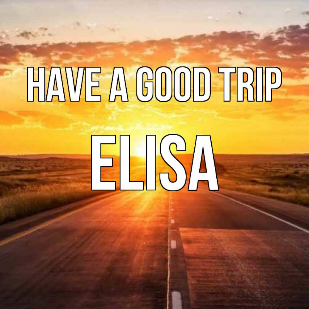 Greetings card с именем, Elisa Have a good trip солнечный свет, закат Greetings with text for free download 