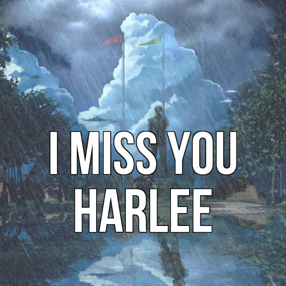 Greetings card с именем, Harlee I miss you печалька Greetings with text for free download 