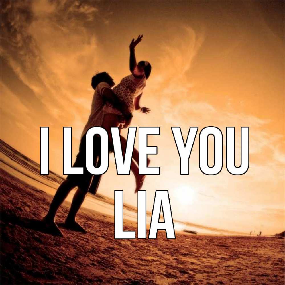 Greetings card с именем, Lia I love you парень держит девушку Greetings with text for free download 