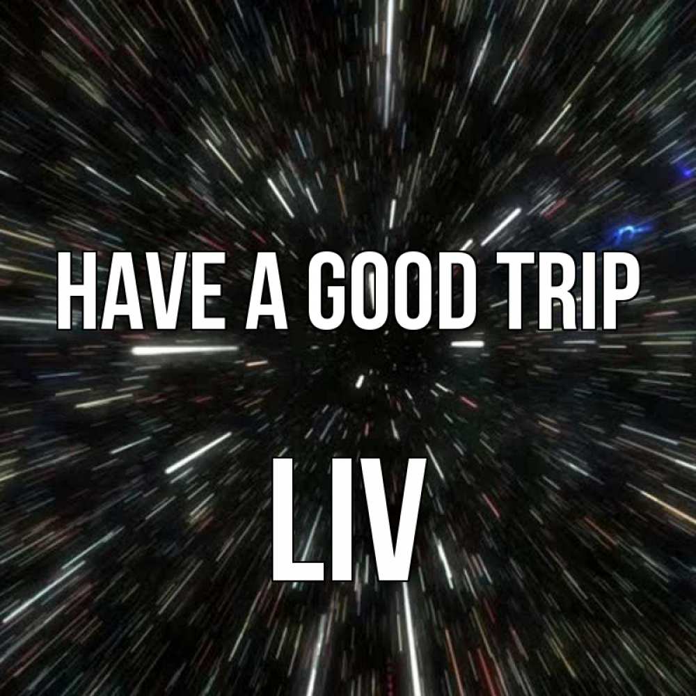 Greetings card с именем, Liv Have a good trip туннель Greetings with text for free download 