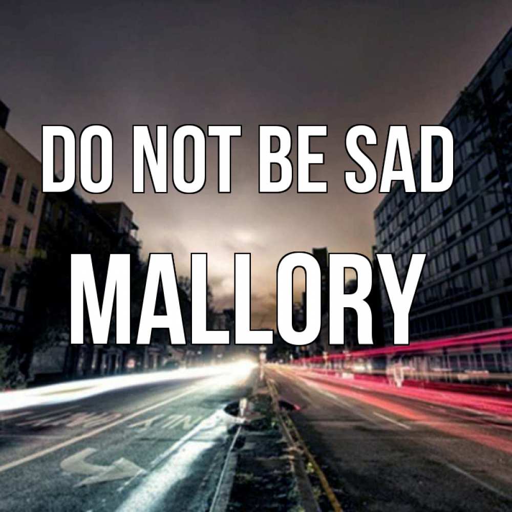 Greetings card с именем, Mallory Do not be sad съемка ночью Greetings with text for free download 
