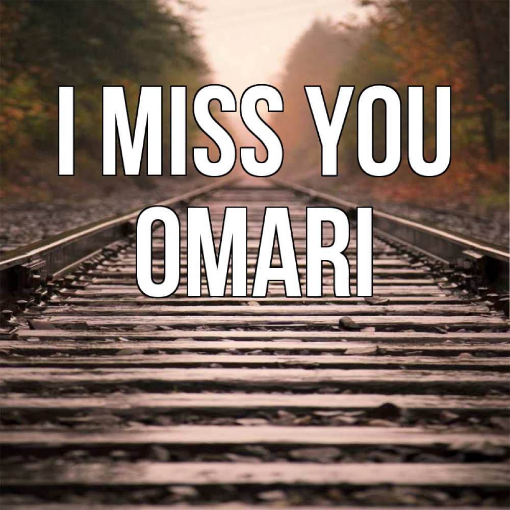 Greetings card с именем, Omari I miss you приезжай Greetings with text for free download 