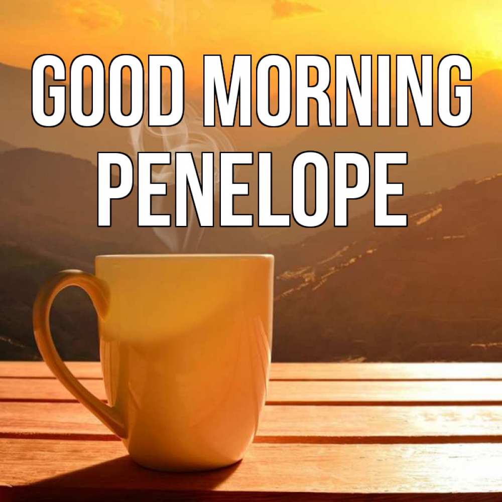 Greetings card с именем, Penelope Good morning кофе в горах Greetings with text for free download 