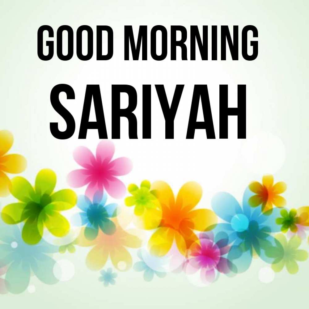Greetings card с именем, Sariyah Good morning позитивные цветочки Greetings with text for free download 