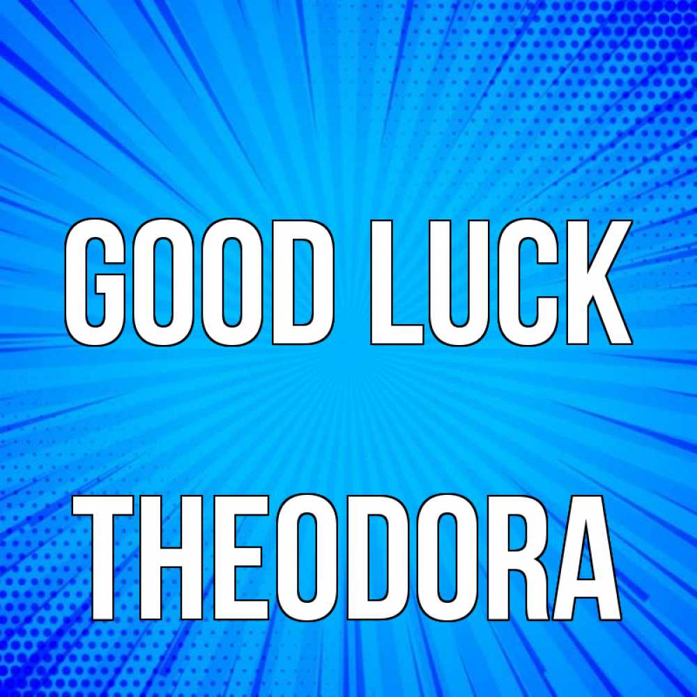 Greetings card с именем, Theodora Good luck на удачу Greetings with text for free download 