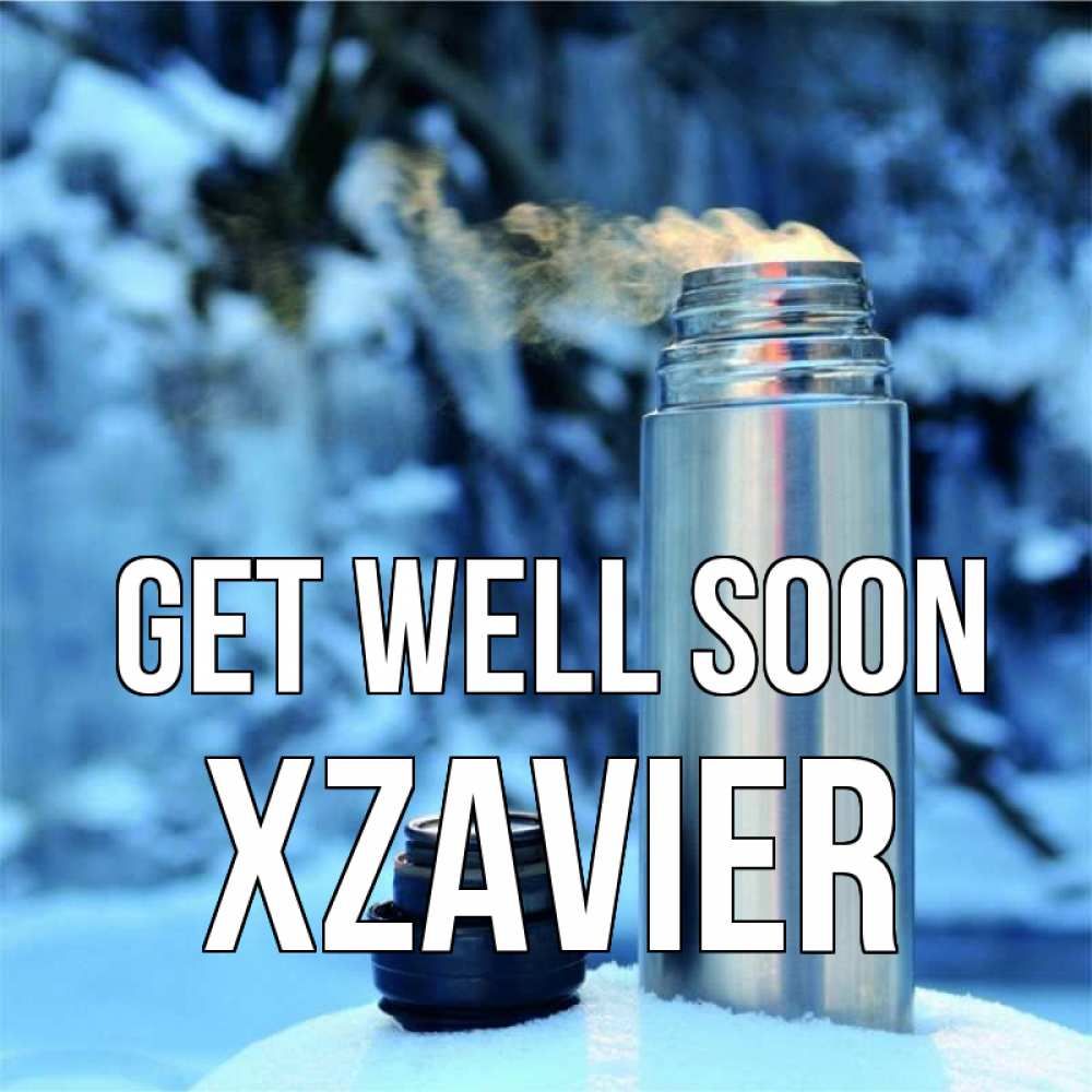 Greetings card с именем, Xzavier Get well soon лечитесь не болейте Greetings with text for free download 