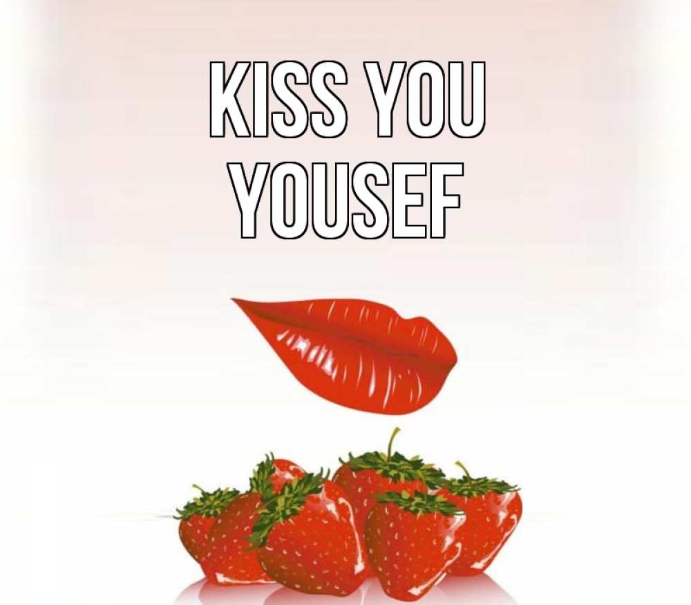 Greetings card с именем, Yousef Kiss you губки держат клубничку Greetings with text for free download 