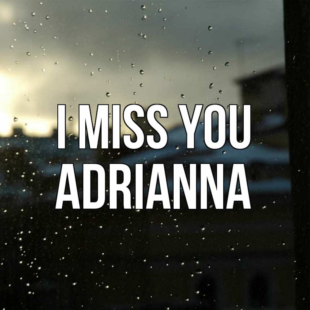 Greetings card с именем, Adrianna I miss you капли на стекле Greetings with text for free download 
