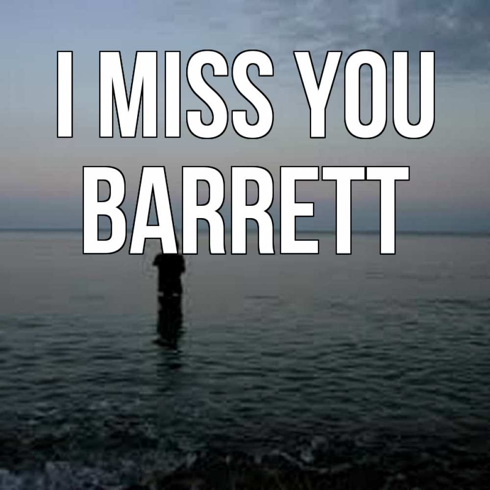 Greetings card с именем, Barrett I miss you скука Greetings with text for free download 
