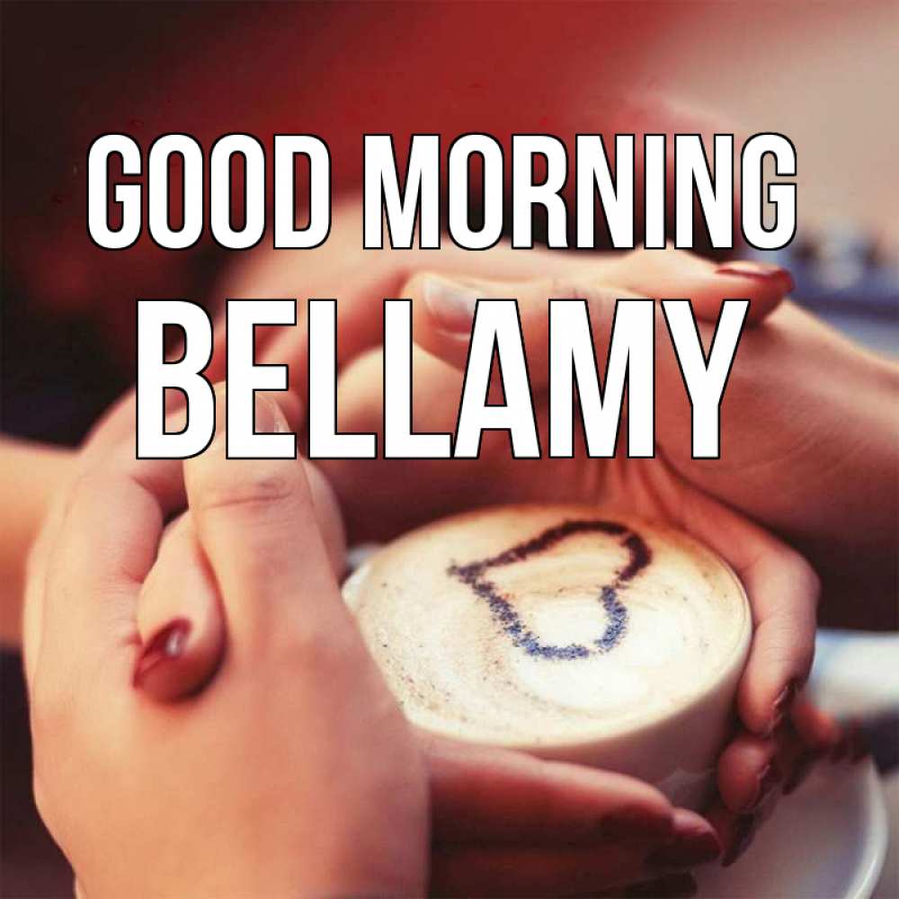 Greetings card с именем, Bellamy Good morning мы навсегда вместе Greetings with text for free download 
