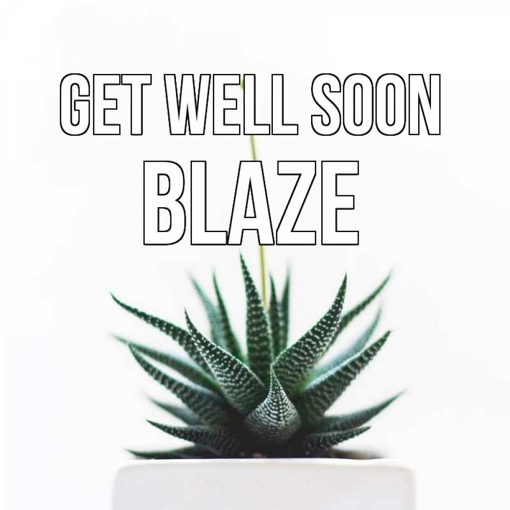 Greetings card с именем, Blaze Get well soon короче это непонятная колючка Greetings with text for free download 