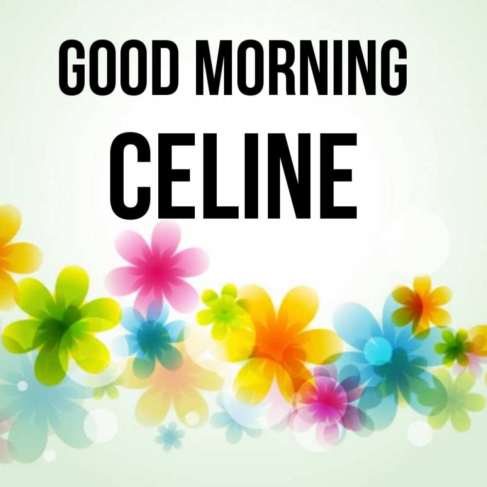 Greetings card с именем, Celine Good morning позитивные цветочки Greetings with text for free download 