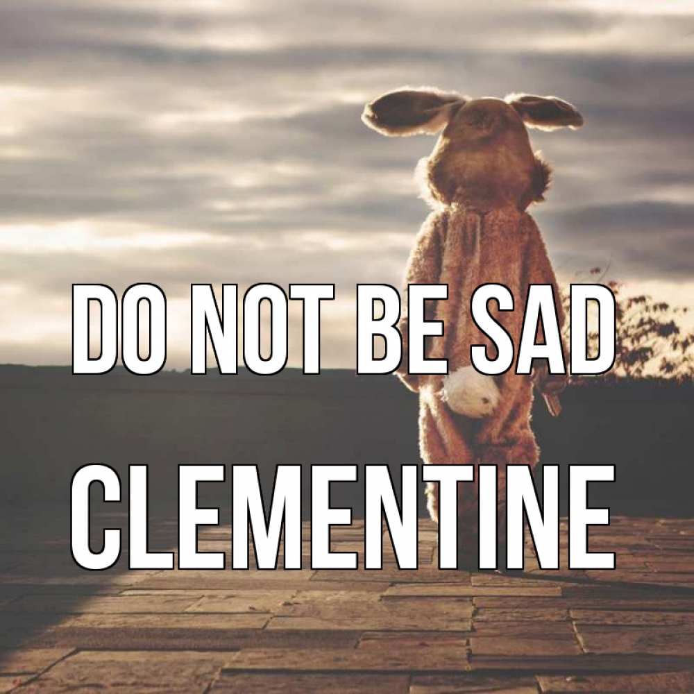 Greetings card с именем, Clementine Do not be sad со спины Greetings with text for free download 