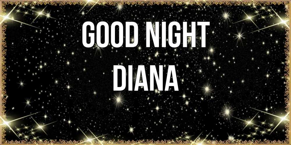 Greetings card с именем, Diana Good night засыпаем под звездами Greetings with text for free download 