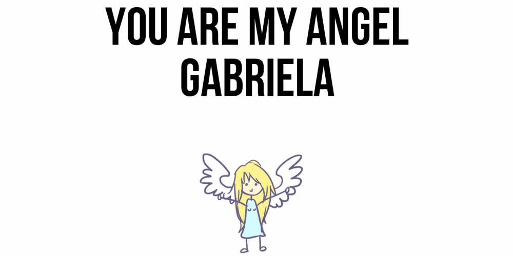 Greetings card с именем, Gabriela You are my angel ангел Greetings with text for free download 