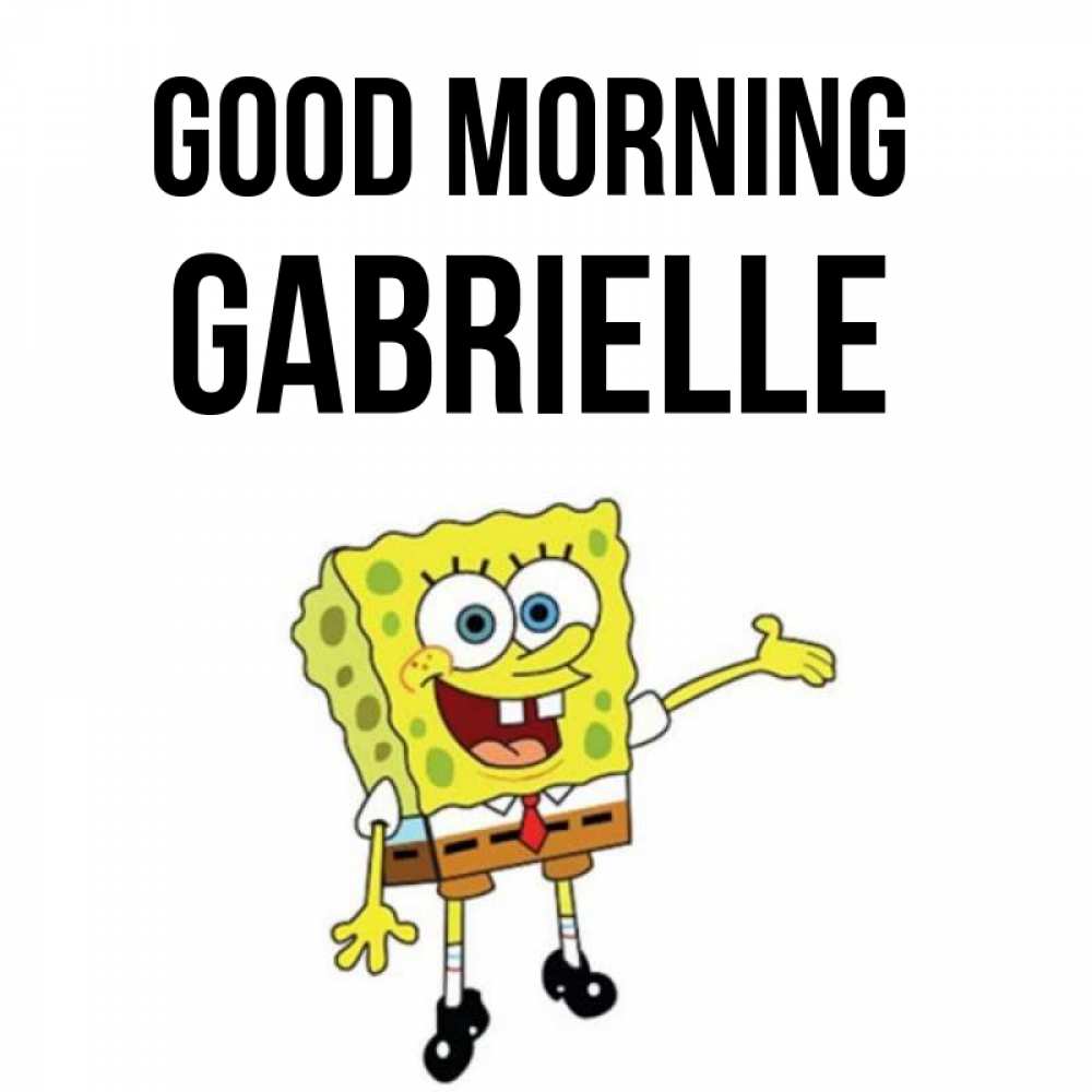 Greetings card с именем, Gabrielle Good morning губка боб улыбается Greetings with text for free download 