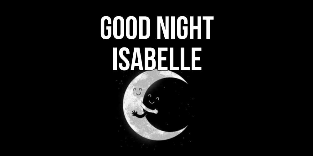 Greetings card с именем, Isabelle Good night месяц Greetings with text for free download 