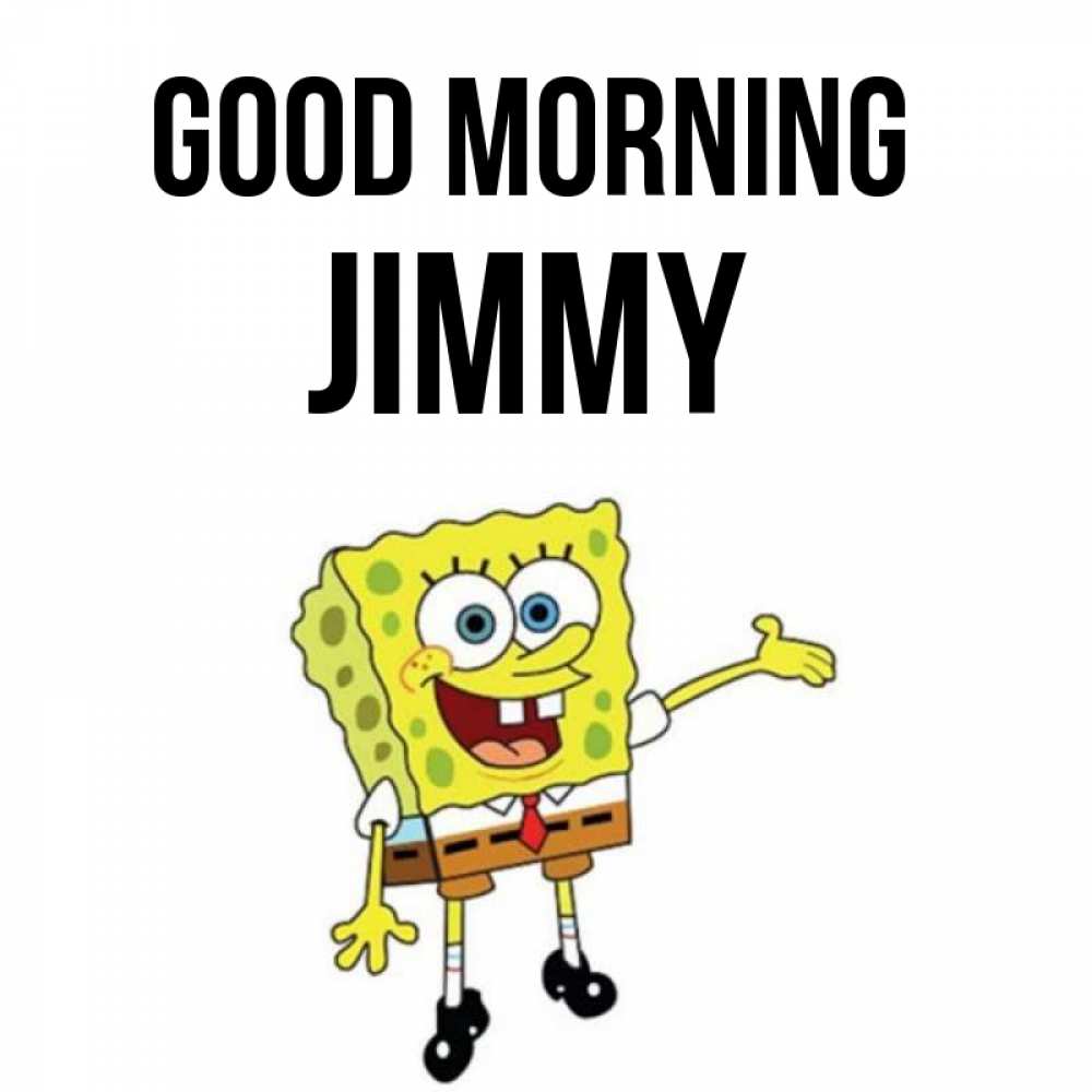Greetings card с именем, Jimmy Good morning губка боб улыбается Greetings with text for free download 