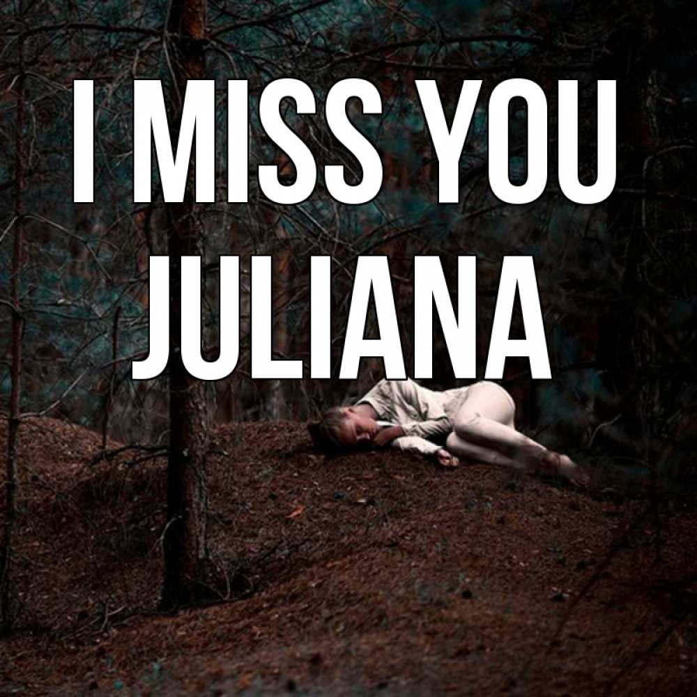 Greetings card с именем, Juliana I miss you очень Greetings with text for free download 