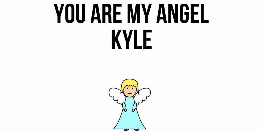 Greetings card с именем, Kyle You are my angel ангел Greetings with text for free download 