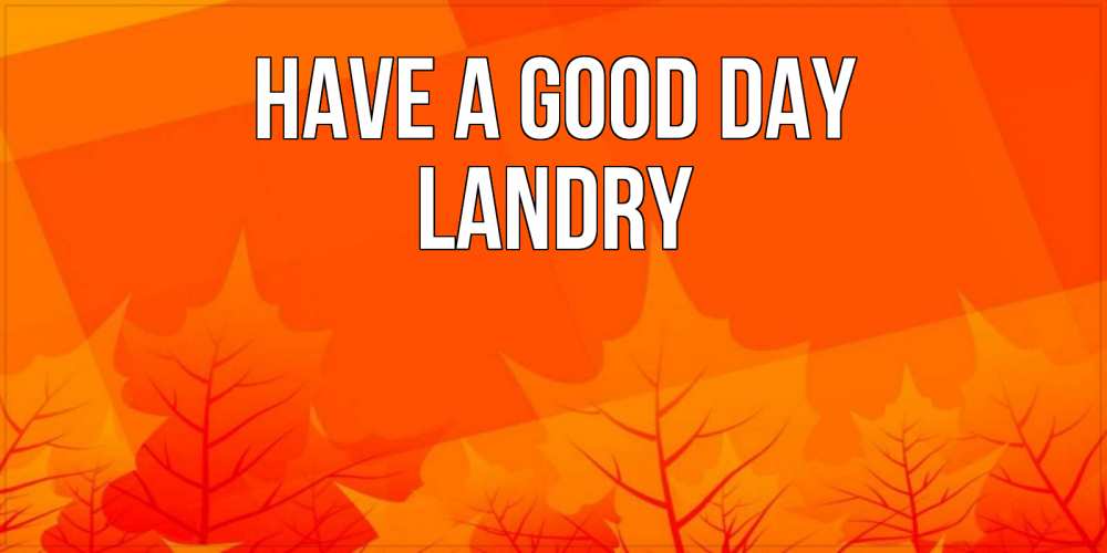 Greetings card с именем, Landry Have a good day осеннее настроение Greetings with text for free download 