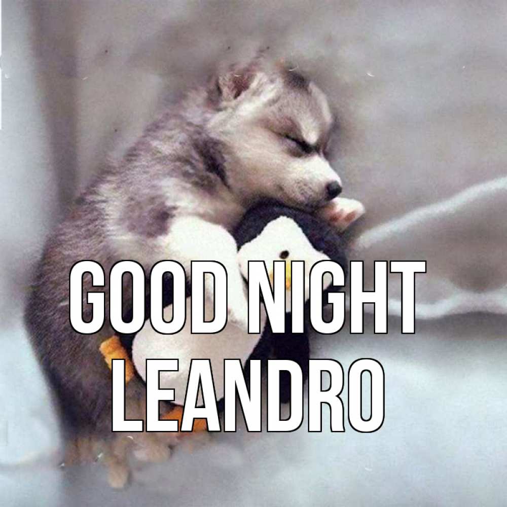 Greetings card с именем, Leandro Good night обнимашки щенка и пингвина Greetings with text for free download 