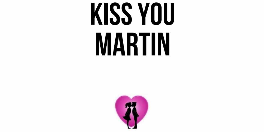 Greetings card с именем, Martin Kiss you поцелуй Greetings with text for free download 