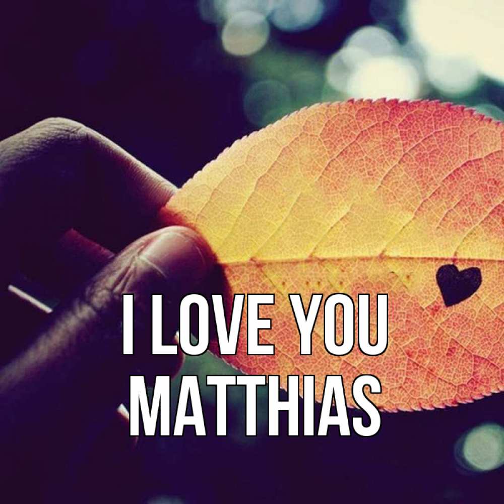 Greetings card с именем, Matthias I love you держу лист Greetings with text for free download 