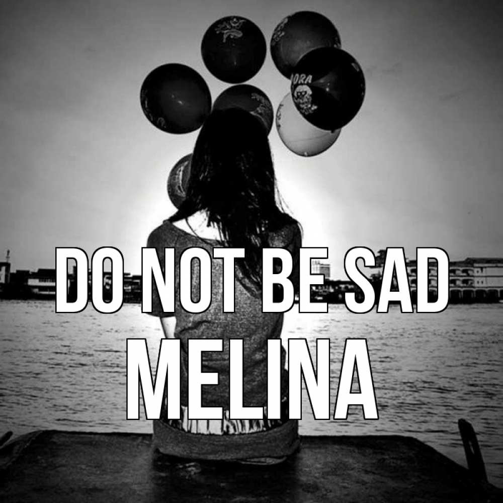 Greetings card с именем, Melina Do not be sad мост Greetings with text for free download 