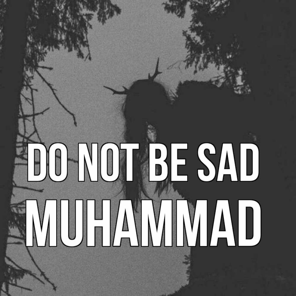 Greetings card с именем, Muhammad Do not be sad чудище лесное Greetings with text for free download 