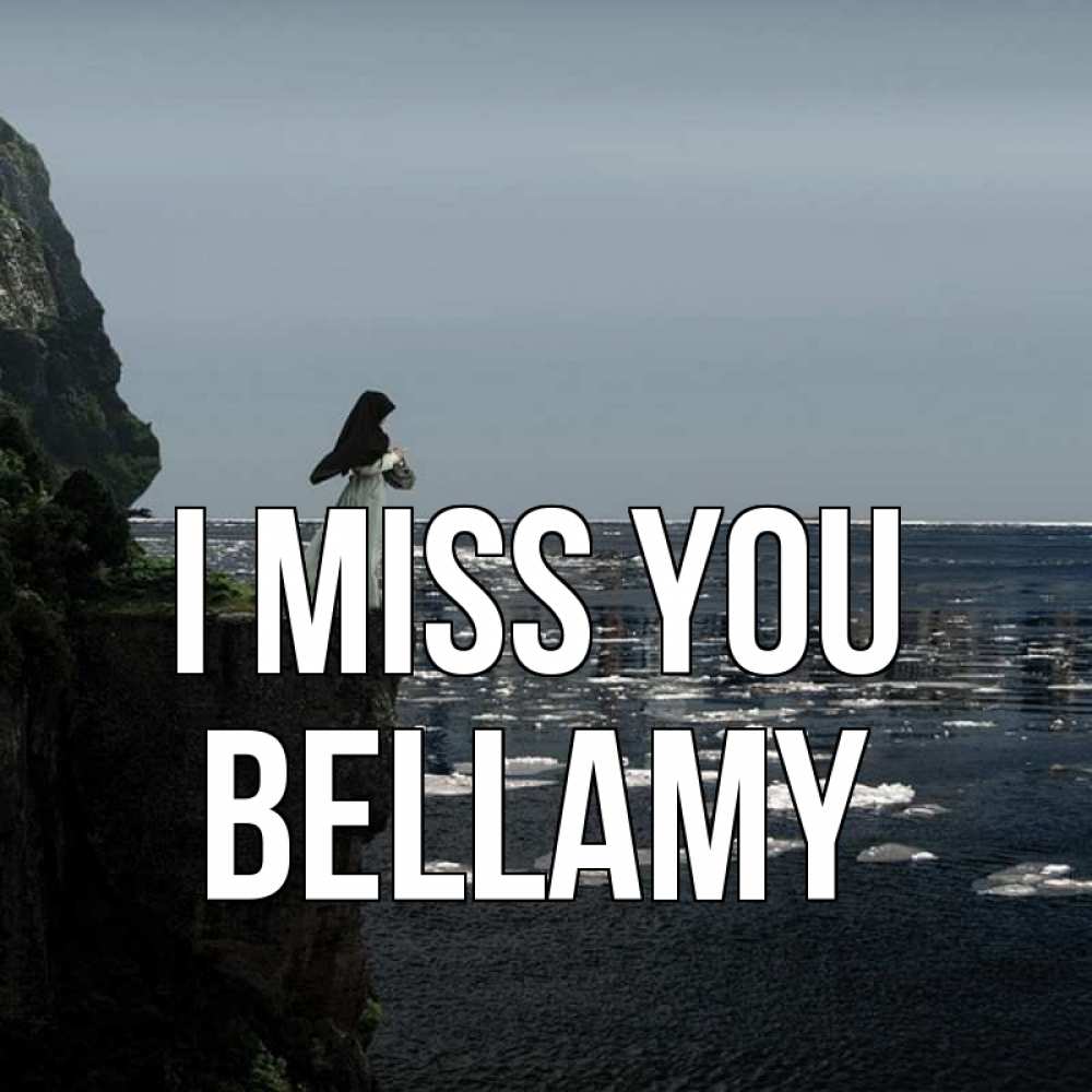 Greetings card с именем, Bellamy I miss you жду тебя или в монастырь Greetings with text for free download 