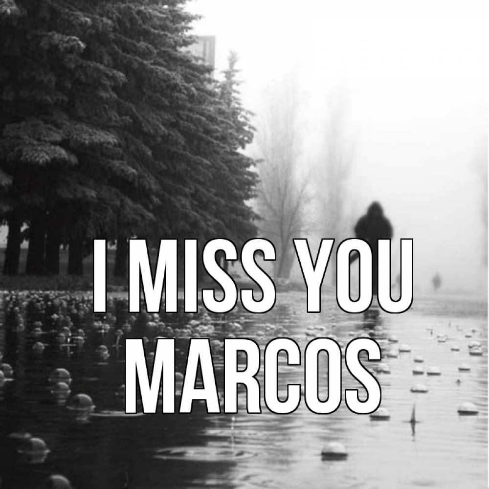 Greetings card с именем, Marcos I miss you приходи Greetings with text for free download 