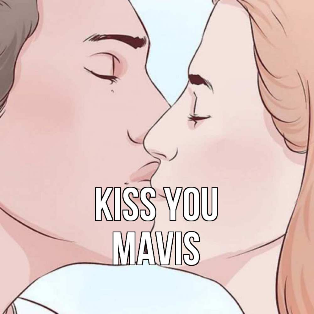 Greetings card с именем, Mavis Kiss you скачать бесплатно открытки про поцелуи Greetings with text for free download 