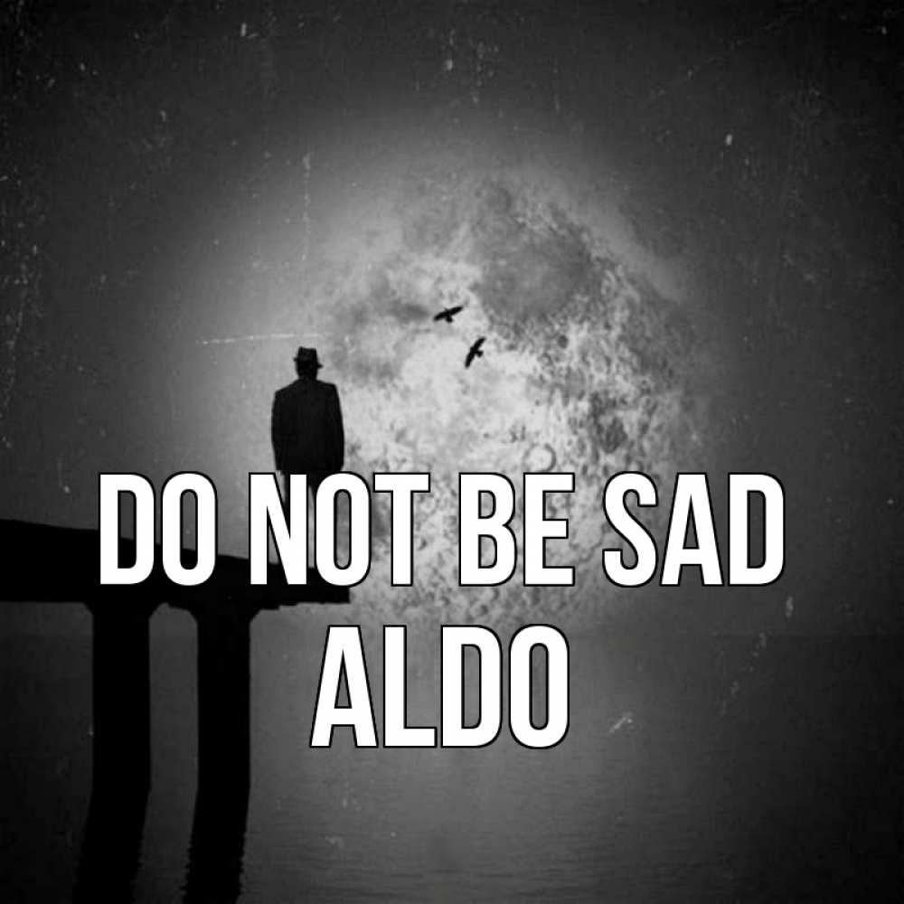 Greetings card с именем, Aldo Do not be sad мужчина на мосту Greetings with text for free download 