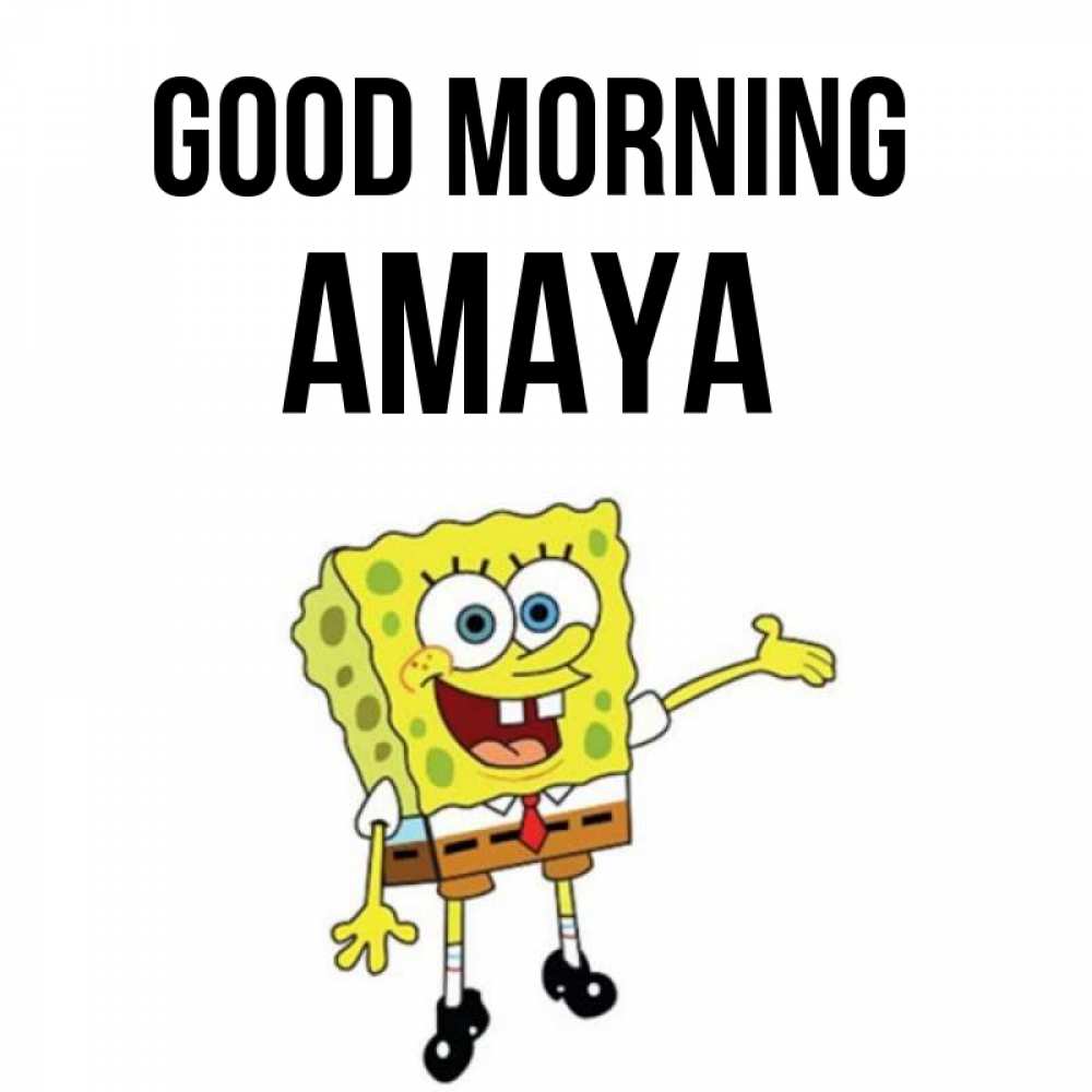 Greetings card с именем, Amaya Good morning губка боб улыбается Greetings with text for free download 
