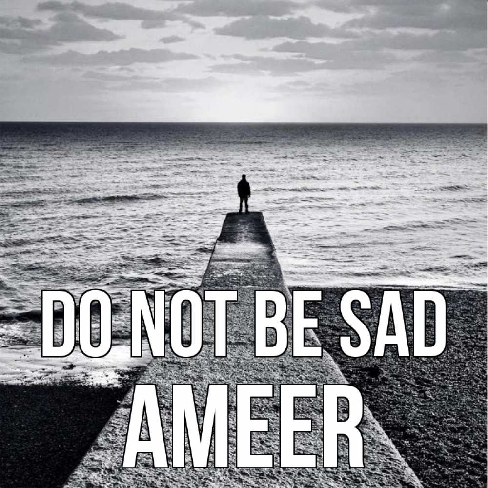 Greetings card с именем, Ameer Do not be sad море Greetings with text for free download 