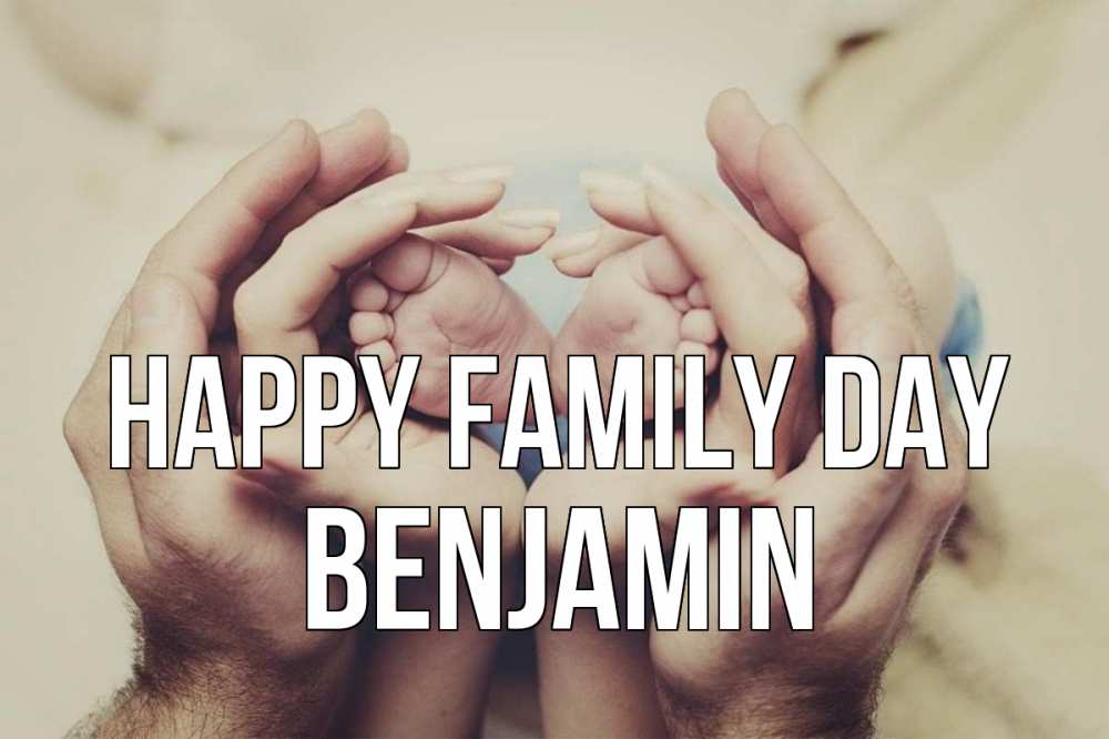 Greetings card с именем, Benjamin happy family day Семья, малыш, руки Greetings with text for free download 
