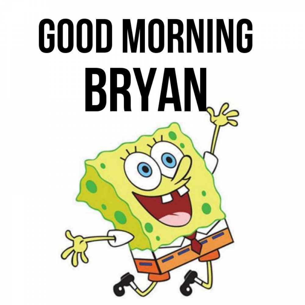 Greetings card с именем, Bryan Good morning улыбающийся спанч Боб Greetings with text for free download 