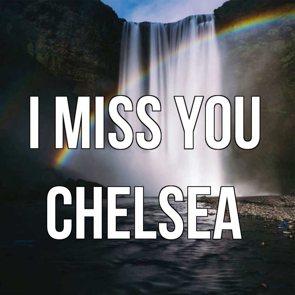 Greetings card с именем, Chelsea I miss you иди скорее ко мне Greetings with text for free download 