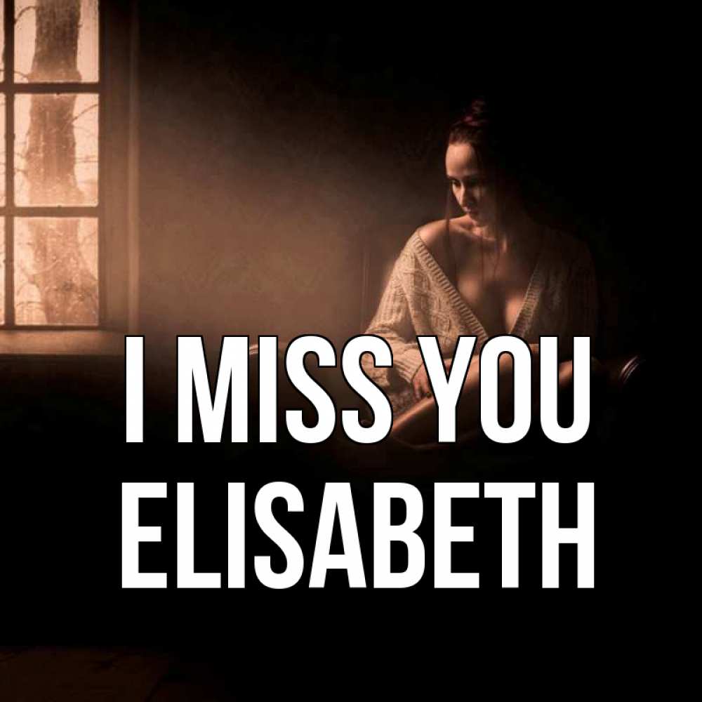Greetings card с именем, Elisabeth I miss you приходи в гости ко мне Greetings with text for free download 