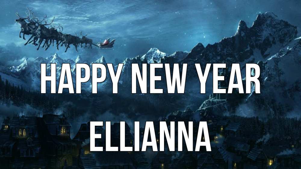 Greetings card с именем, Ellianna Happy New Year дед мороз олени Greetings with text for free download 