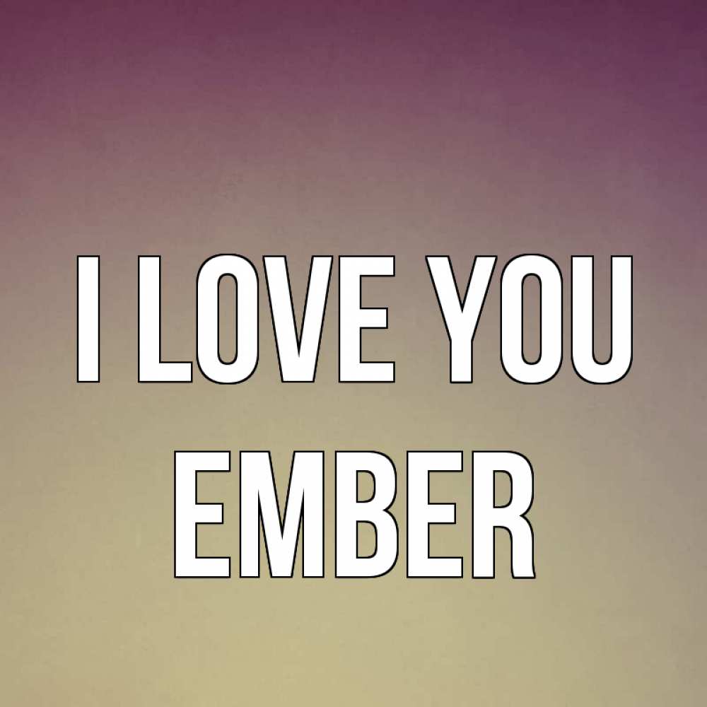 Greetings card с именем, Ember I love you для любимой Greetings with text for free download 