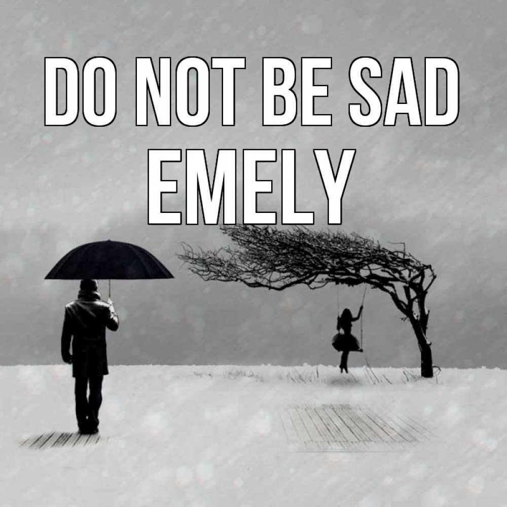 Greetings card с именем, Emely Do not be sad девушка на качели и мужчина под зонтом Greetings with text for free download 