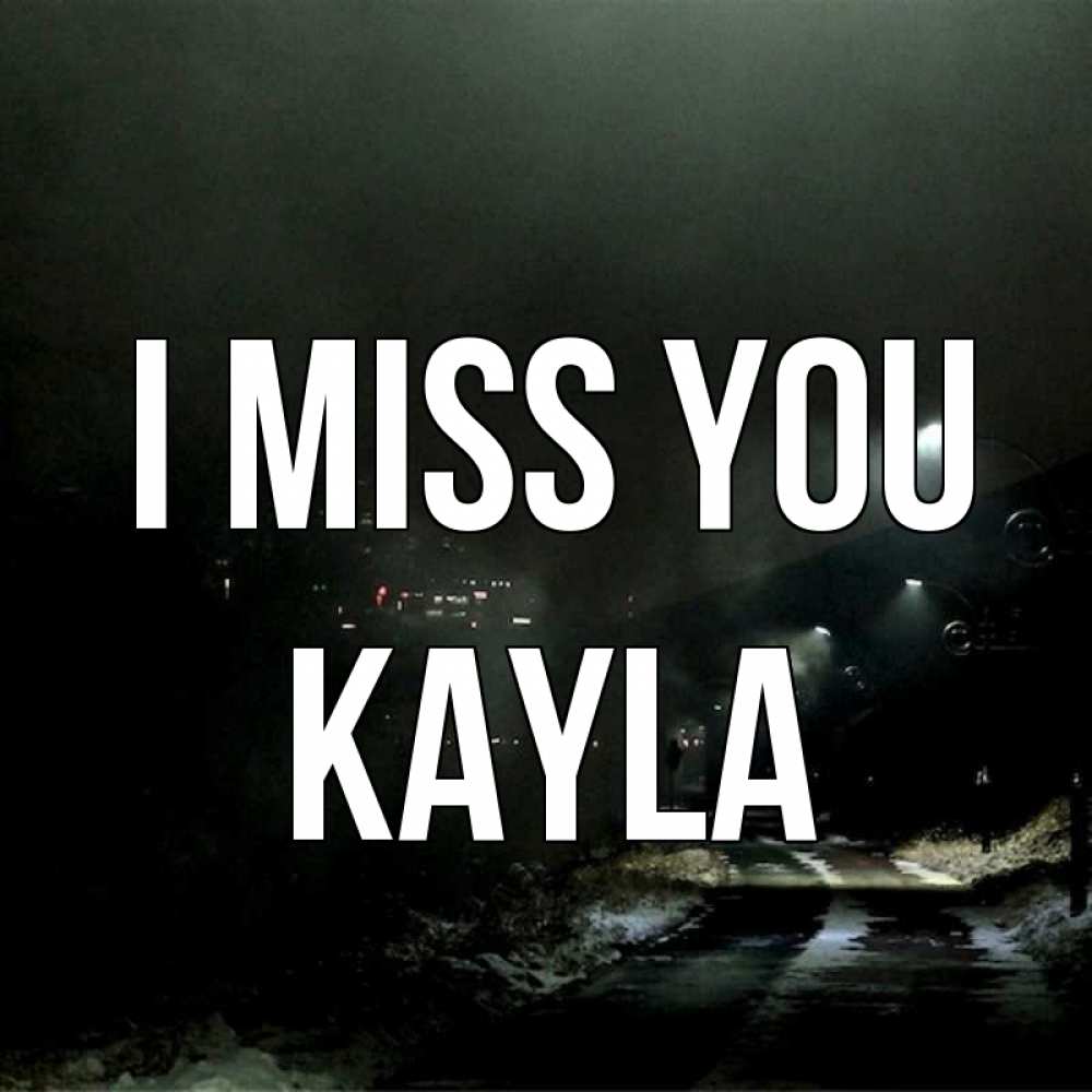 Greetings card с именем, Kayla I miss you окраина города Greetings with text for free download 