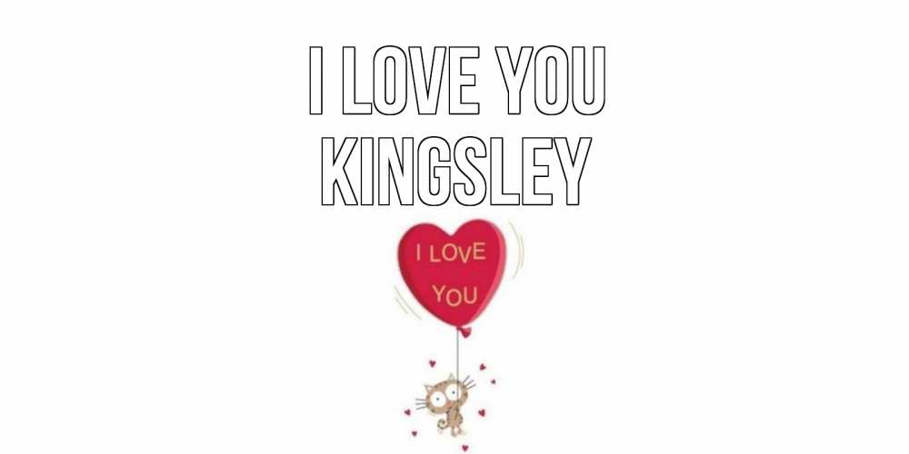 Greetings card с именем, Kingsley I love you кот, сердце Greetings with text for free download 