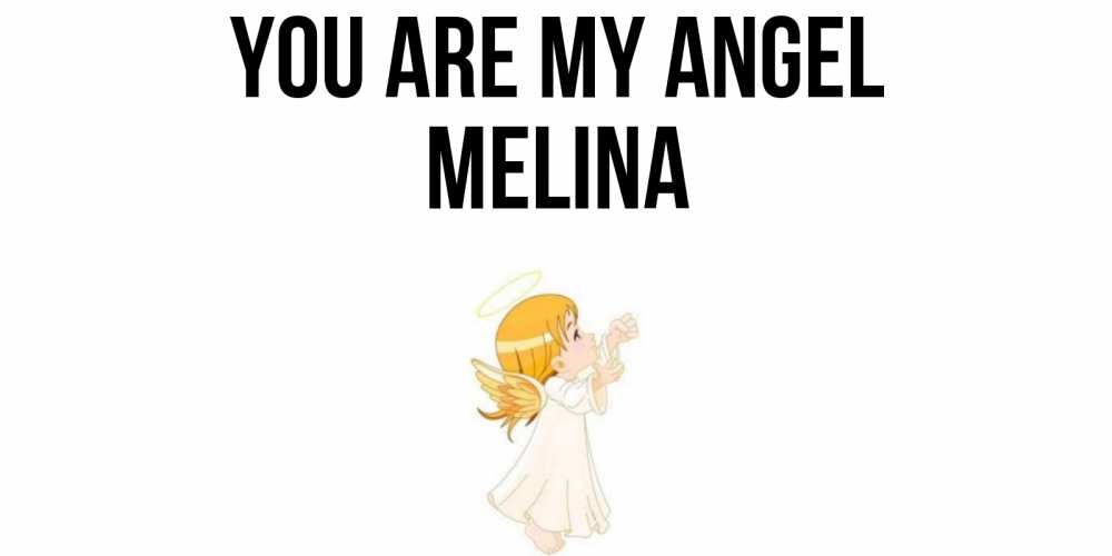 Greetings card с именем, Melina You are my angel ангел, девочка Greetings with text for free download 