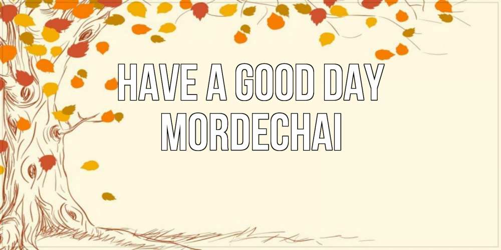 Greetings card с именем, Mordechai Have a good day осенний листопад Greetings with text for free download 